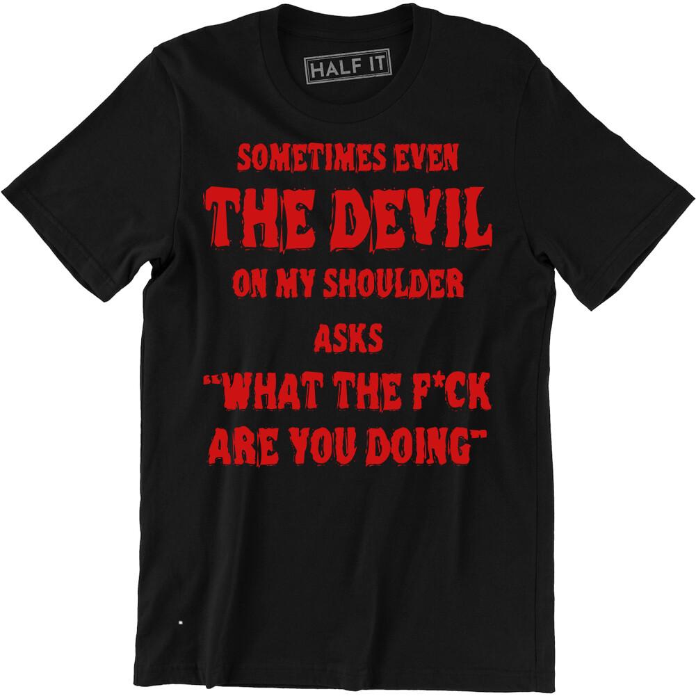 Sometimes Even The Devil On My Shoulder Shirt - Funny Men s T-shirt Tee XXXXL