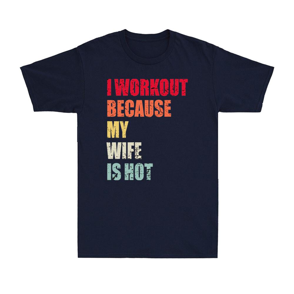 I Workout Because My Wife Is Hot Gym Boyfriend Husband Gift Retro Unisexs Tshirt
