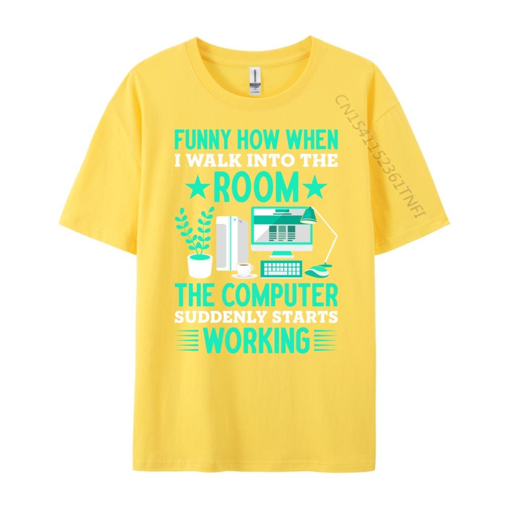 Funny How When I Walk Into The Room The Computer Grahpic Tee Shirt T Shirt Homme Tshirt