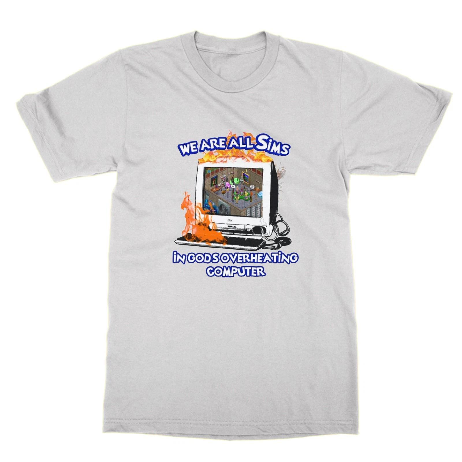 We Are All Sims IN Gods Overheating Computer T-Shirt Joke 4XL