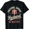 Do Not Pet Emotional Support Husband Funny T-Shirt