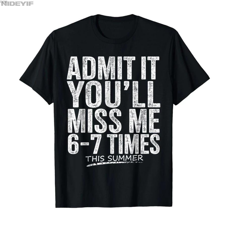 Admit It Youll Miss Me 67 Times This Summer Last Day 67 Tshirt For Men Women 100 Cotton T Shirts Short Sleeve Tops 05012 S