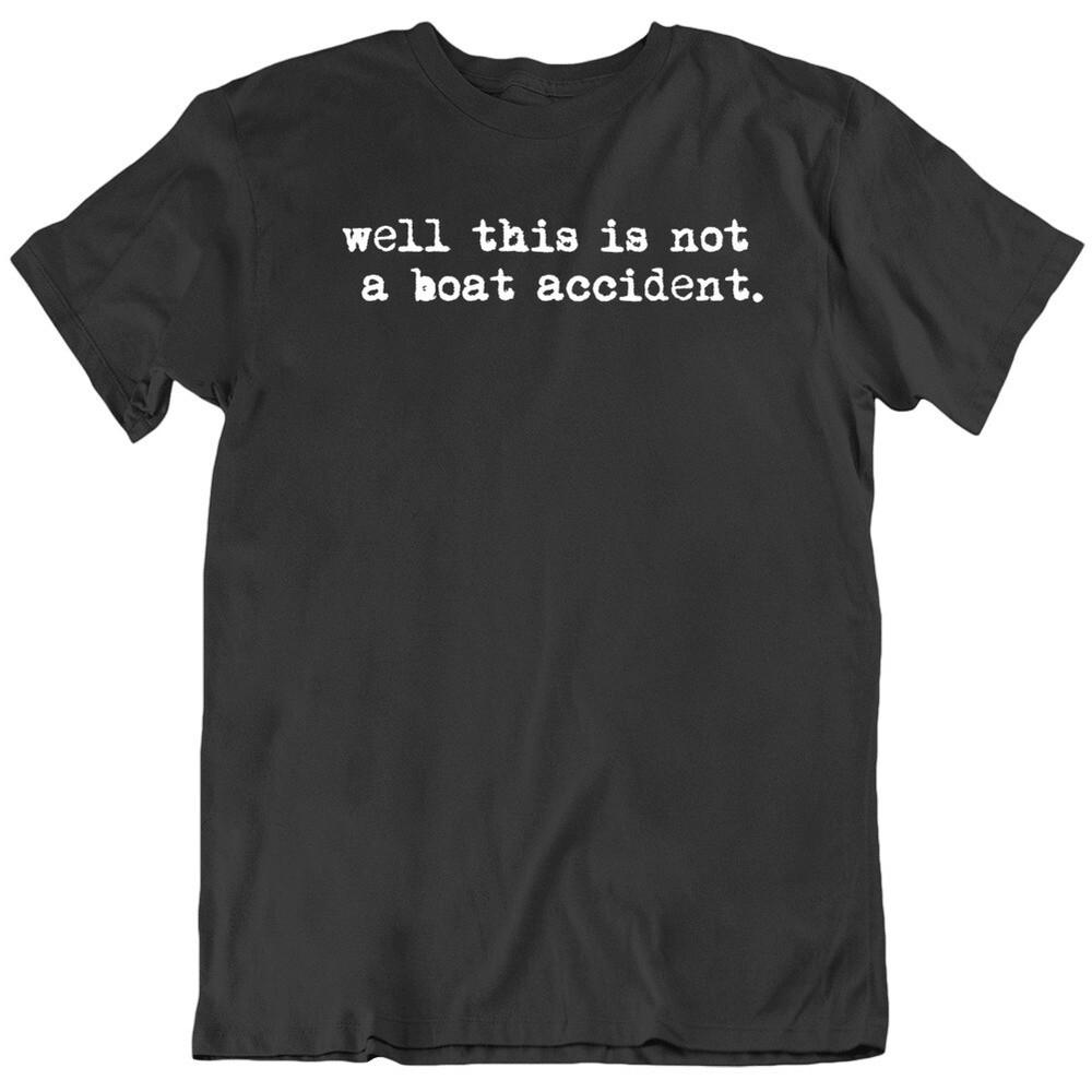 Well This Is Not A Boat Accident Movie Quote Jaws Movie Fan Black  T Shirt Unisex T-Shirt M
