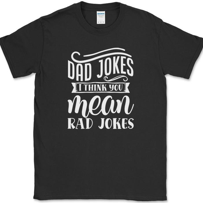 Dad Jokes I Think You Mean Rad Jokes T-Shirt Funny Fathers Day Humor Gift Tee XXL