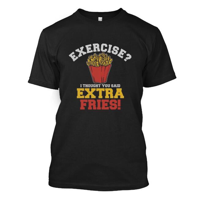 Exercise - I Thought You Said Extra Fries T-Shirt L