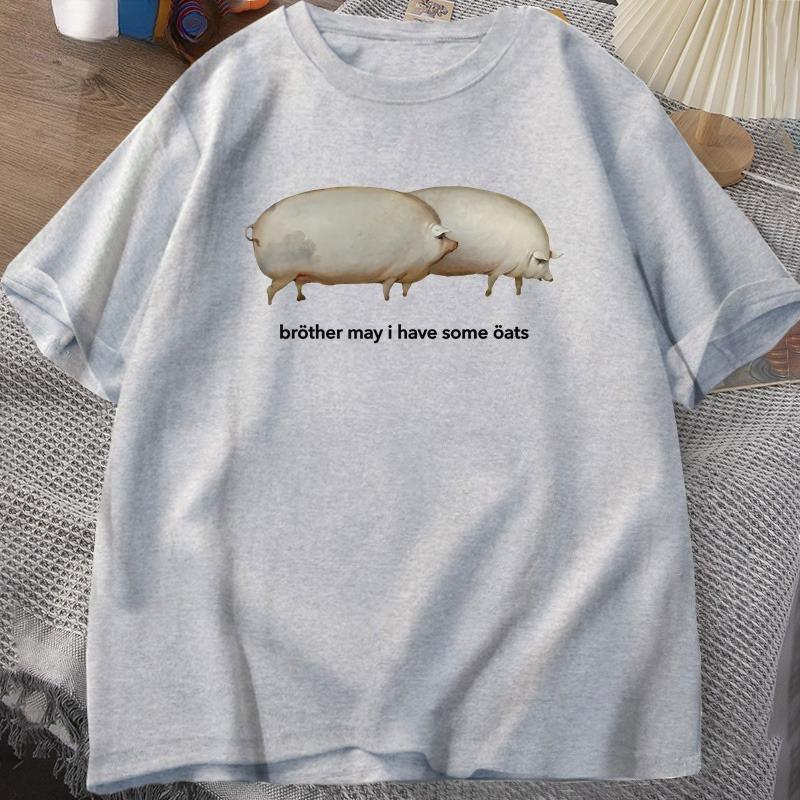 Brother May I Have Some Oats Tshirt Unisex WOMEN Funny Pig Graphic Tees Harajuku Loose Casual Short Sleeve Printed Tshirt Summer