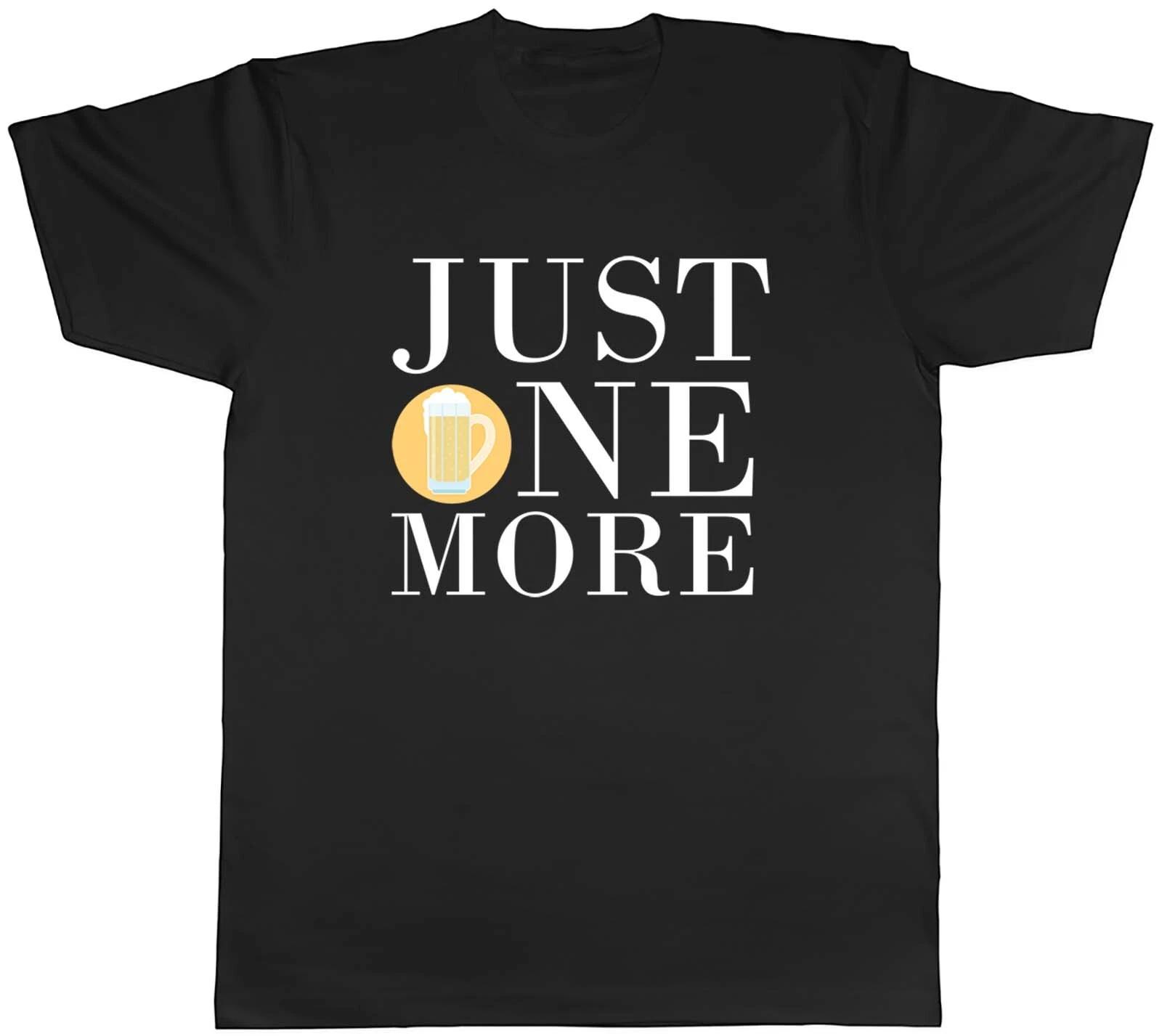 Just One More Beer Mens Unisex T-Shirt Tee Gift XL