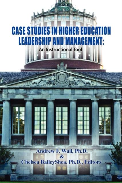 The Case Studies In Higher Education Leadership and Management : An Instructional Tool Book