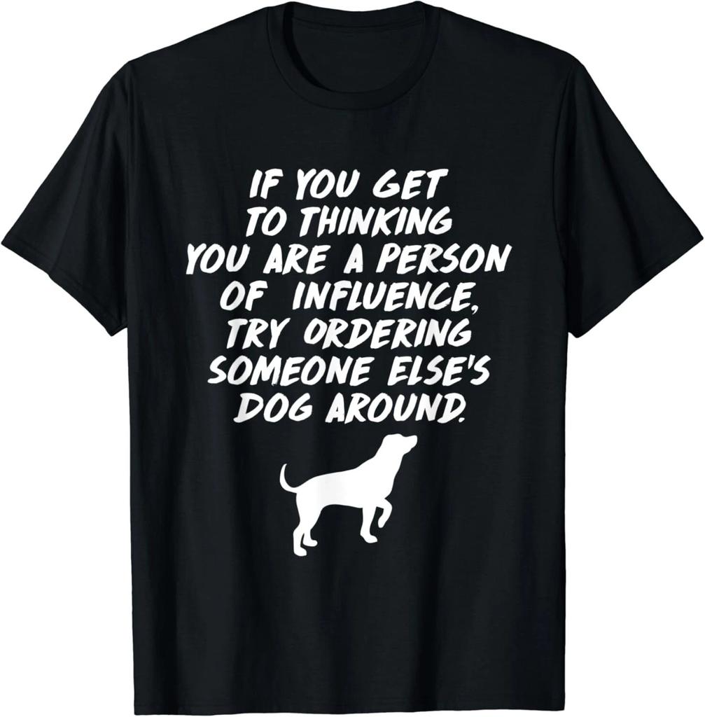 If You Think You're a Person of Influence Dog Gift Unisex T-Shirt