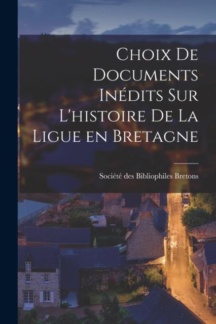 Het Boek Choix De Documents Inedits Sur L'histoire De La Ligue En Bretagne