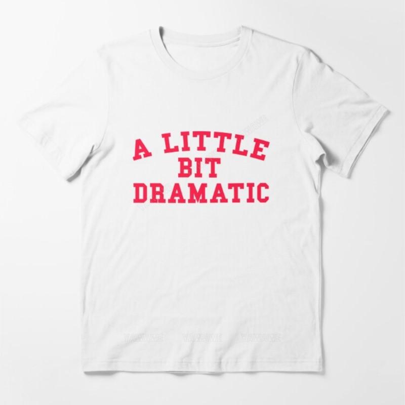 Adult tee tops teenager teeshirt A LITTLE BIT DRAMATIC Essential T Shirt fashion print tshirts male casual style teeshirt S
