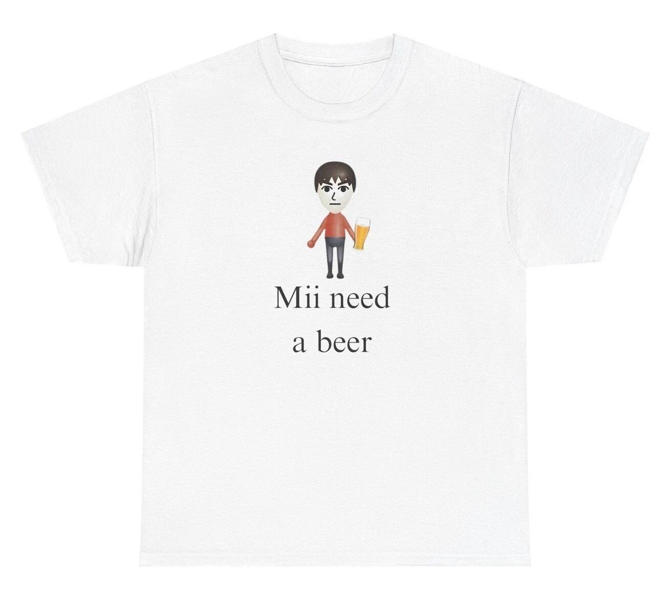 

Mii Need A Beer T Shirt Funny Meme Nostalgic Silly Humor Ironic Joke Tee 4XL