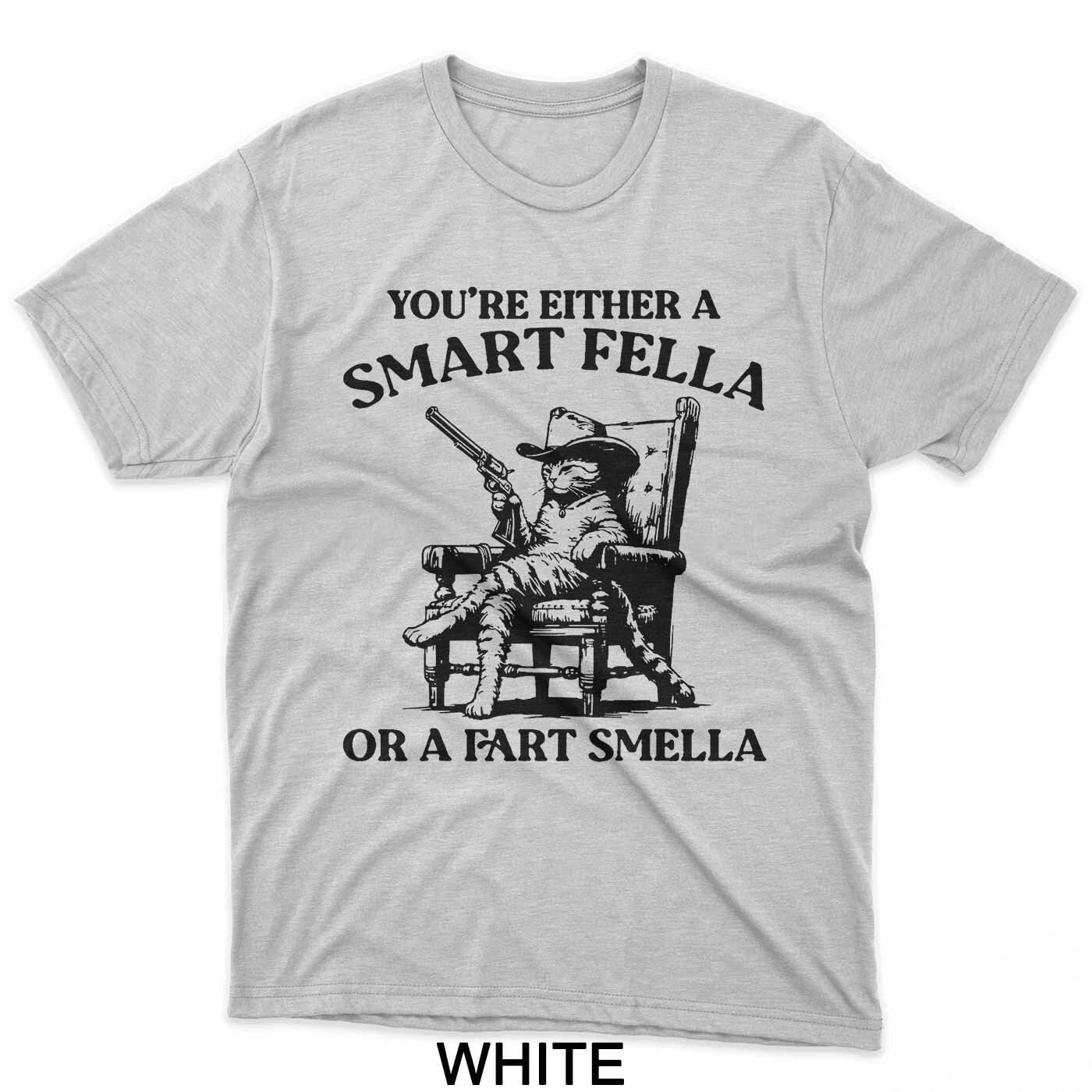 You re Either A Smart Fella Or A Fart Smella Vintage Cat T-Shirt 4XL
