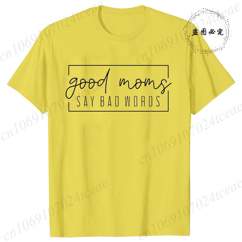 Funny Good Moms Say Bad Words Printed T-Shirt Women Fashion Casual Short Sleeves Summer Breathable Tshirt Mom Life Tee Clothing