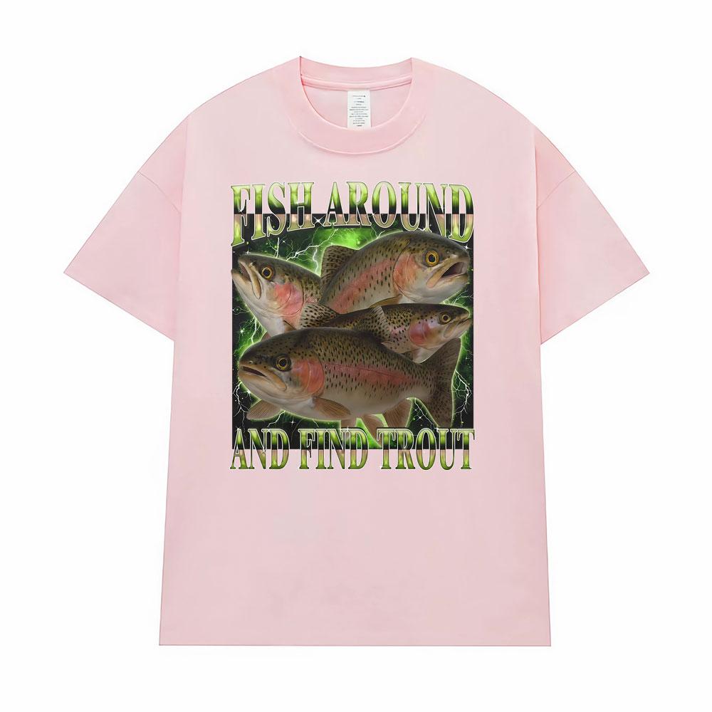 Fish Around and Find Trout Funny Vintage Graphic Gift Fisherman T-shirt Men Women Oversized T Shirt High Quality Comfort T-shirt