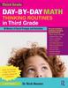 The Day-by-Day Math Thinking Routines In Third Grade : 40 Weeks of Quick Prompts and Activities Book