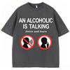Funny Meme T Shirts An Alcoholic Is Talking Listen and Learn Humor Joke Women Fashion Casual Summer Unisexs Clothing 2026 T Shirt