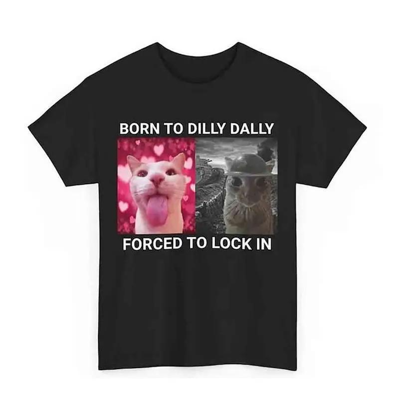 Born To Dilly Dally Forced To Lock in T-shirt Popular Meme Funny Cat Shirt Cute S разноцветный