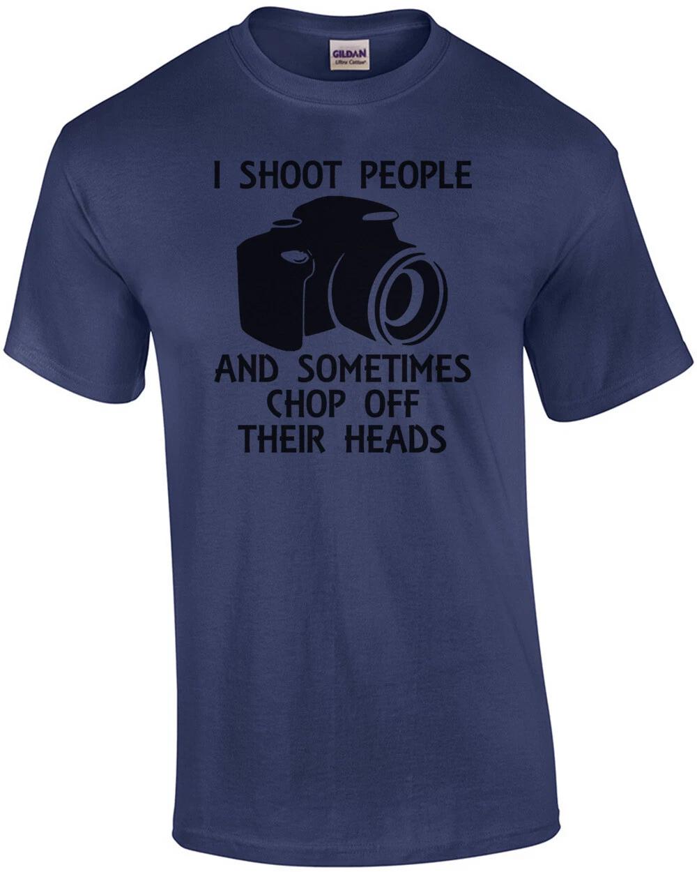 I Shoot People And Sometimes Chop Off Their Heads T-Shirt 2XL