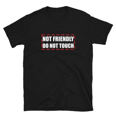 Not Friendly Do Not Touch T Shirt