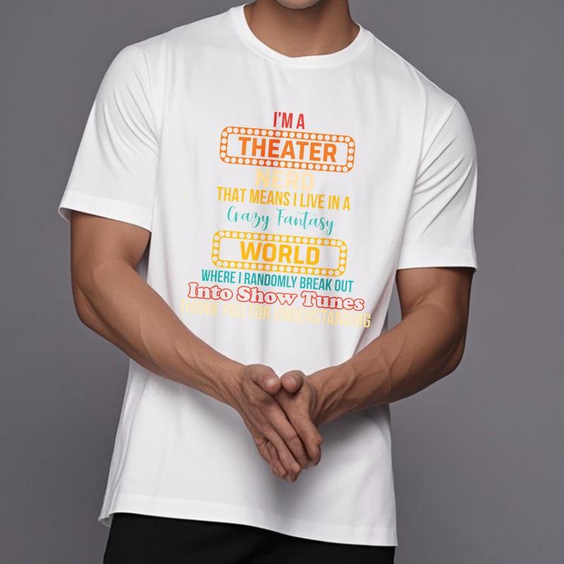 Cotton Summer Unisex T Shirt Im A Theater Nerd That Means I Live In A Crazy Fantasy World Where I Randomly Break Out Into Show