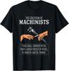 Creation Of Machinists Funny CNC Machinist Tee Gift Unisex T-Shirt