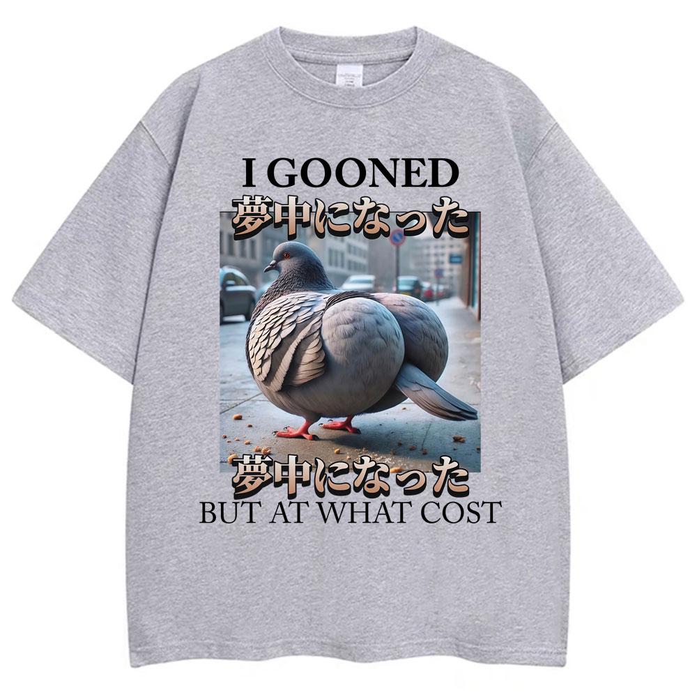 I Gooned But At What Cost Funny Pigeon Meme T Shirts Men Women Fashion O-Neck T-shirt Oversized Casual Short Sleeve Gifts Summer