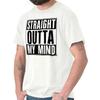Straight Outta My Mind Funny Rap Hip Hop Womens or Mens Crewneck T Shirt Tee