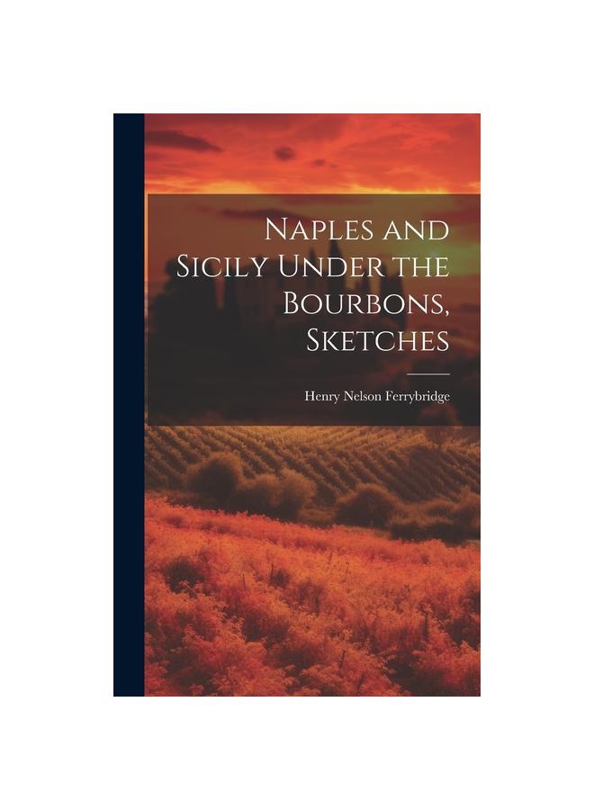 The Naples and Sicily Under the Bourbons, Sketches Book