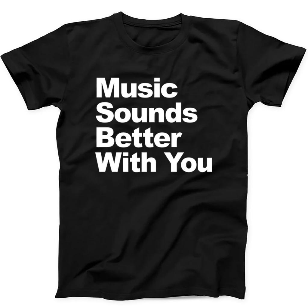 Music Sounds Better With You House Trance Techno T Shirt Sweatshirt Hoodie 660