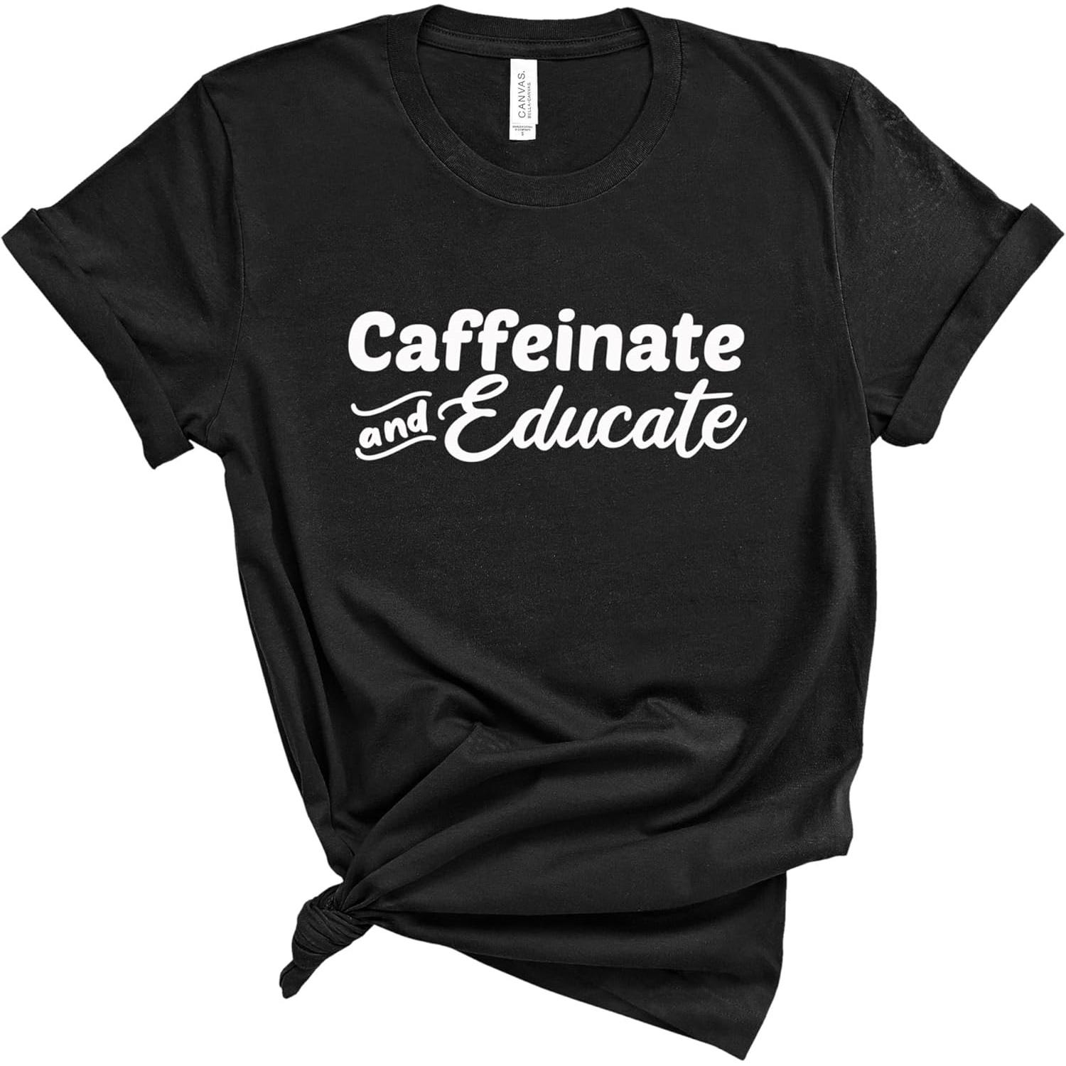 Blue Sand Textiles Caffeinate and Educate Shirt. Teacher Shirt. Unisex Coffee T-Shirt. Teacher Clothes. Teacher Outfits. S