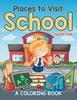 The Places To Visit : School (A Coloring Book) Book