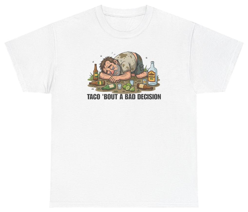 Taco Bout A Bad Decision Tee T Shirt Funny Food Foodie Humor Tee L