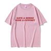 Save A Horse Ride A Cowboy Letter Print T Shirts Men Women Casual Fashion Short Sleeve T-shirt Tops Cotton Tshirt