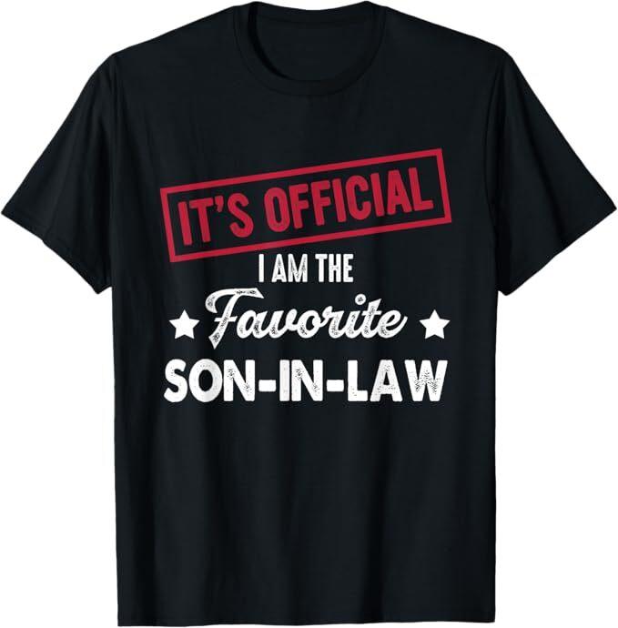 

It s Official I m The Favorite Son-In-Law T-Shirt 4XL