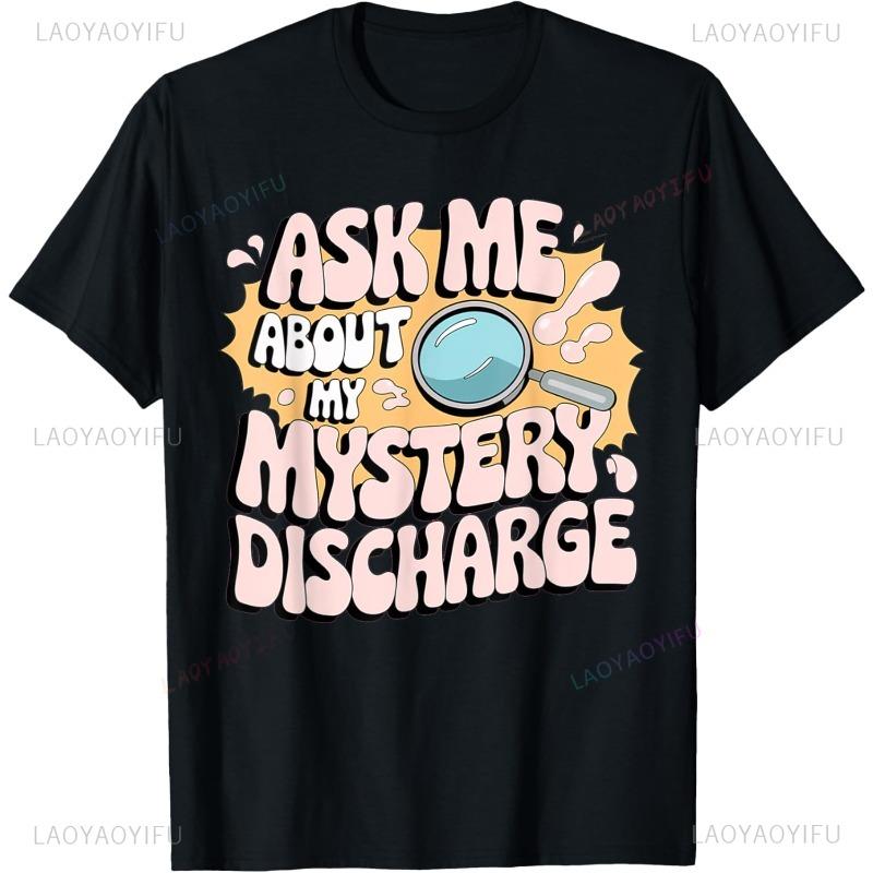 Ask Me About My Mystery Discharge T-shirt XXXL