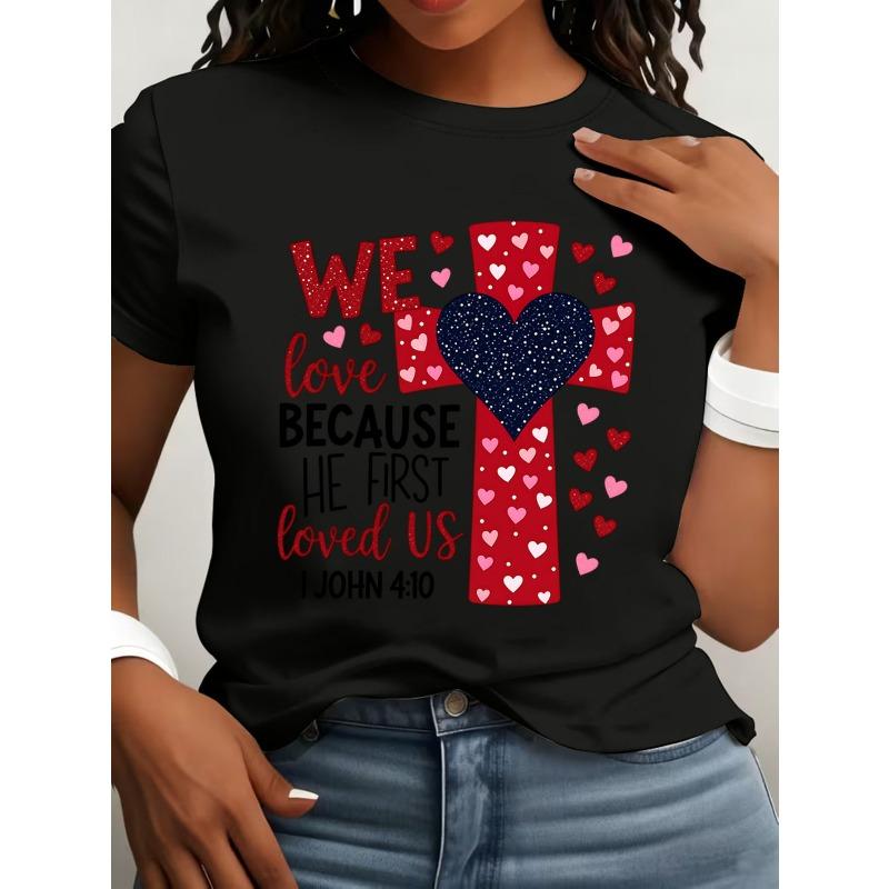 

European Size Cross with Heart & Bible Verse We Love Because He First Loved Us - I John 4:10 Women s Crew Neck T-Shirt,Valentine s Day Graphic Tee 4XL