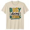 Busy Doing Nothing T-Shirt Lazy Day Humor Gift For Him And Her