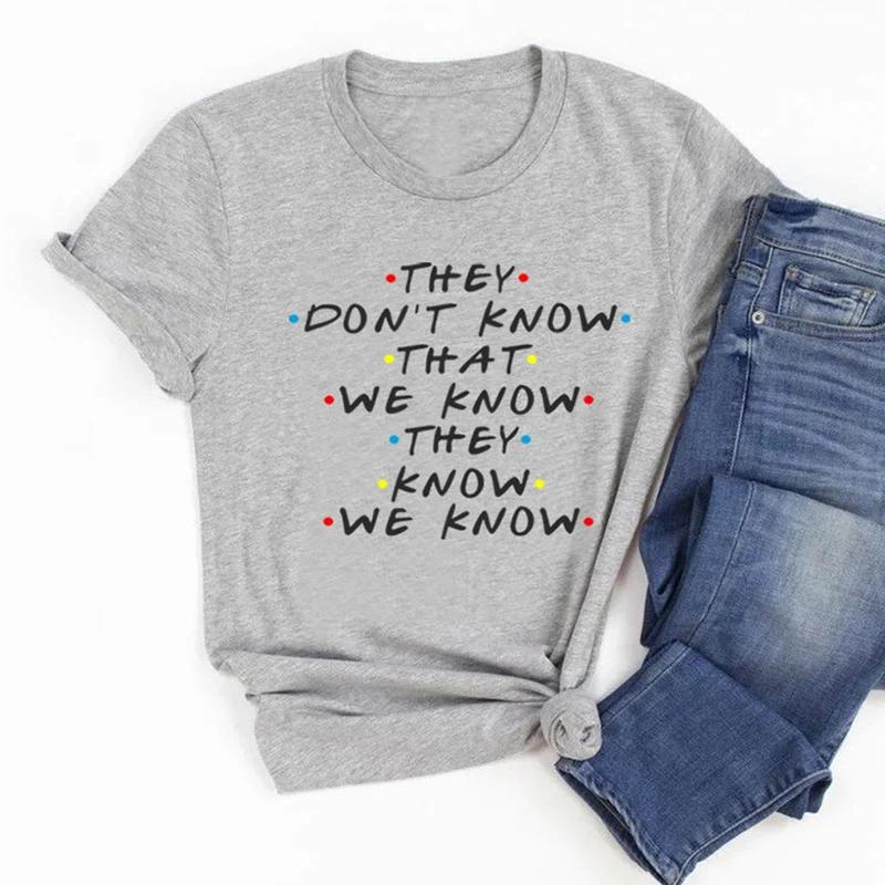 They Don't Know We Know They Know We Know T Shirt Friends Tv Shows Graphic Tee Funny Tshirt  Fashion Clothing Dropshipping