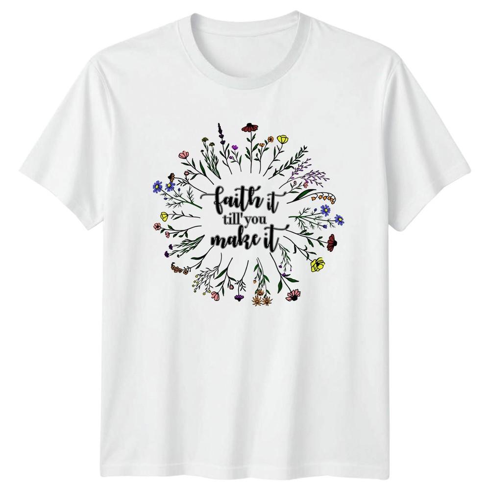 Faith It Till You Make Unisexs TShirt Floral Faith Christianity Birthday Gift S