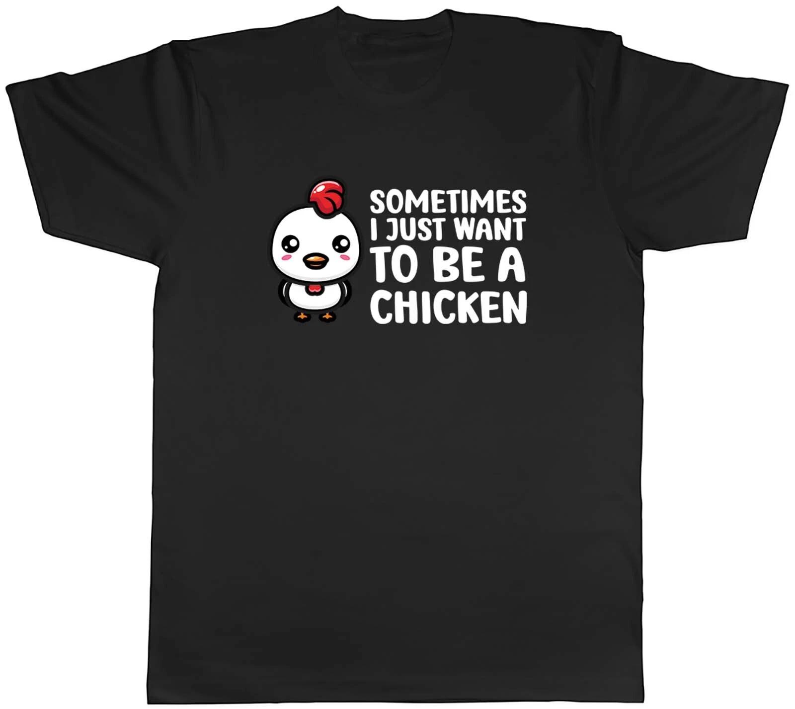 Sometimes I Just Want To Be Chicken Animal Mens Unisex T-Shirt Tee Gift M