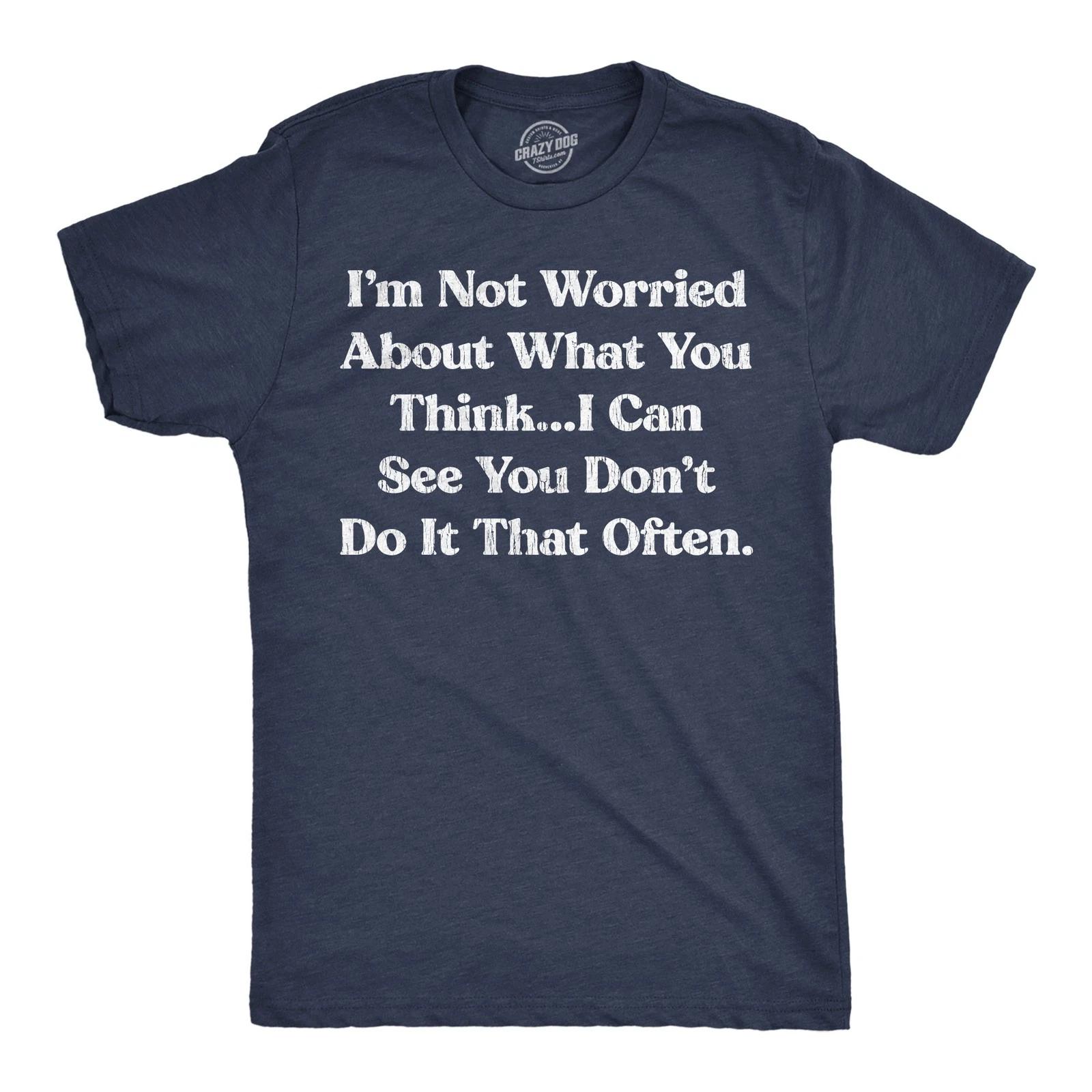 Mens Funny T Shirts Im Not Worried About What You Think I Can See You Dont Do It XL