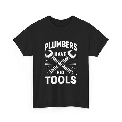 Funny Plumber T Shirt Plumbers Have Big Tools for Pipefitter Worker