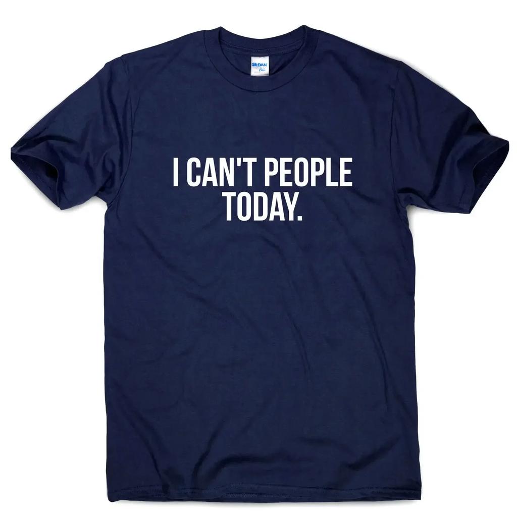 I Cant People Today. Funny Humour Sarcastic Slogan Mens T-Shirt. Summer Cotton Short Sleeve O-Neck Unisex T Shirt New S-3XL