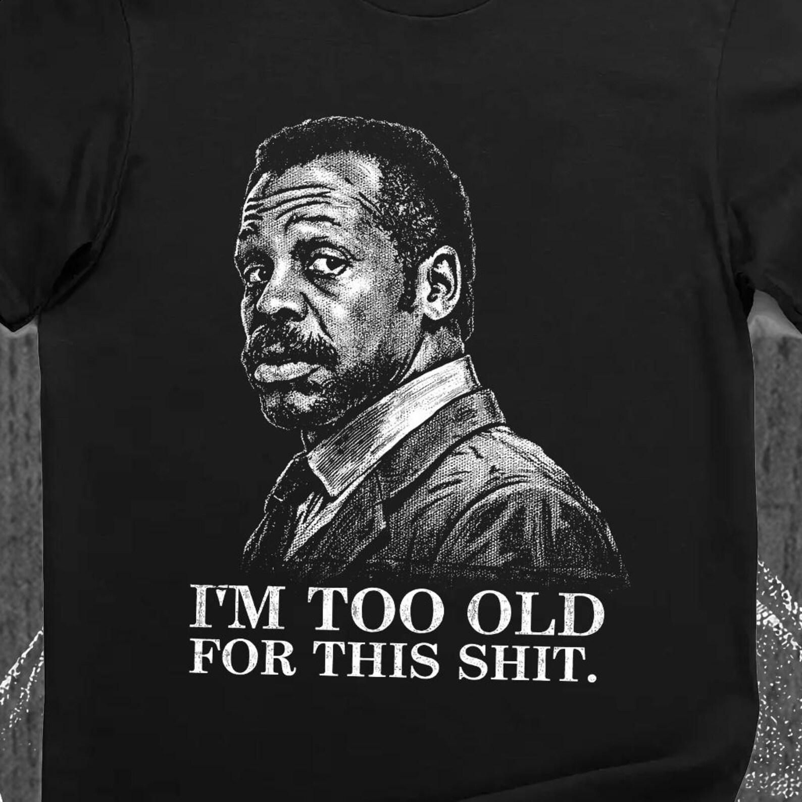 I m Too Old For This Sh*t Funny Detective T-Shirt XL