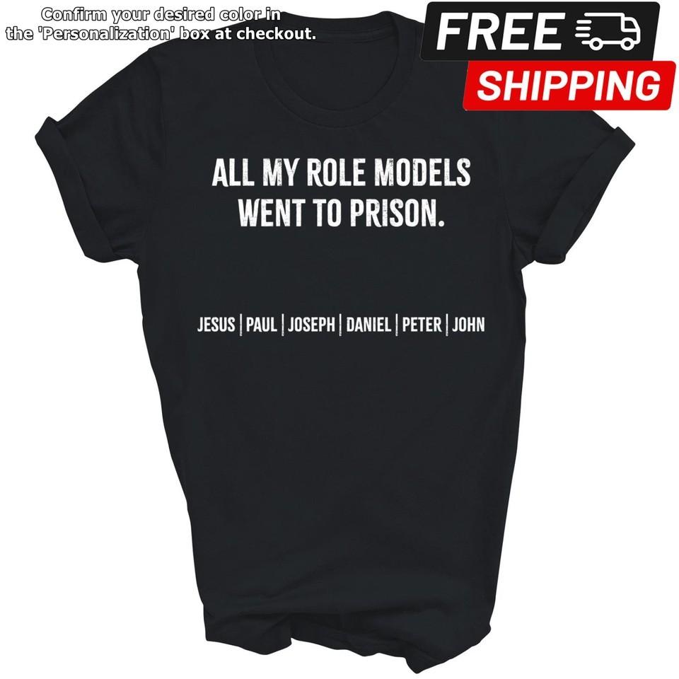 

All My Role Models Went To Prison Jesus Unisex Shirt Gift Unisex T-Shirt L