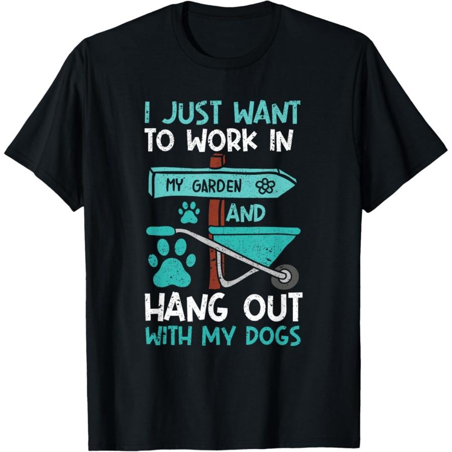 I Just Want To Work In My Garden And Hang Out Dogs Gardening T-Shirt S