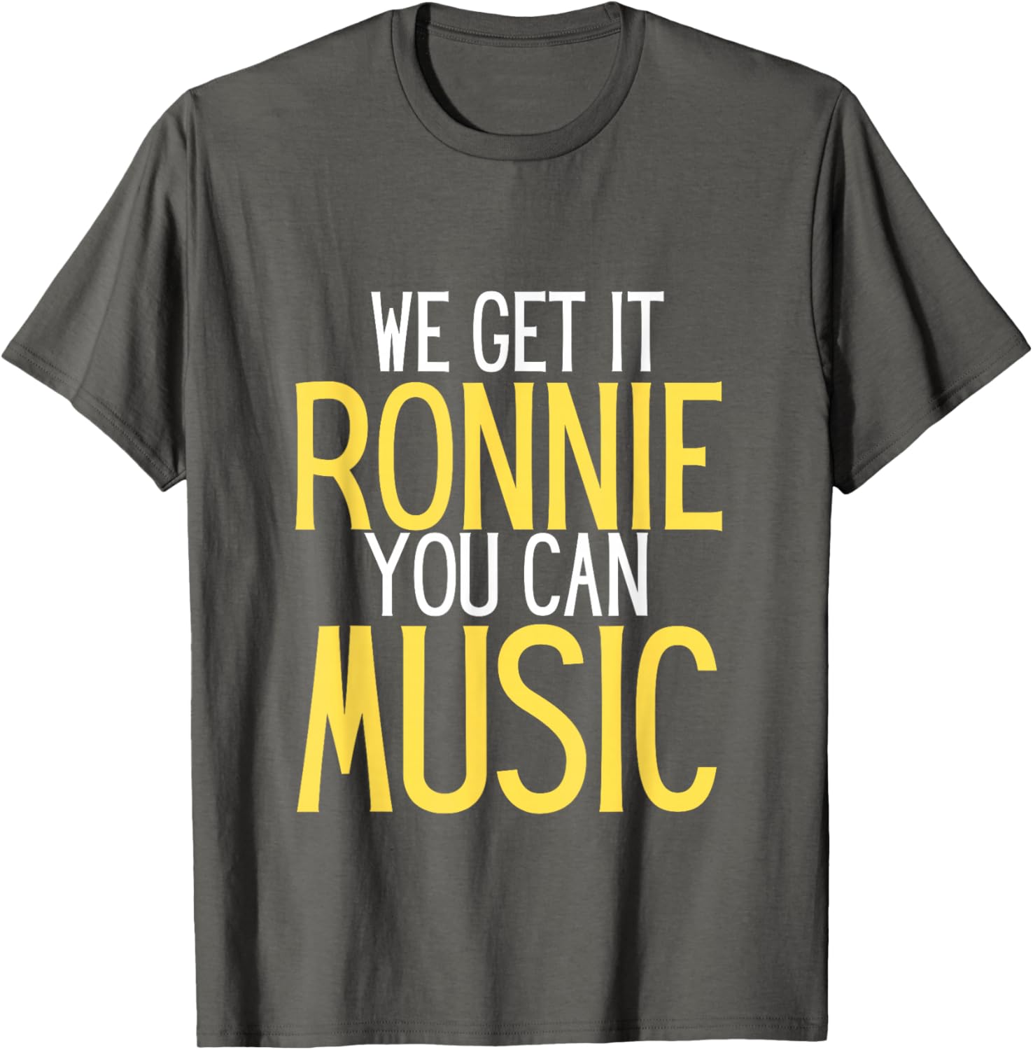 We Get It Ronnie You Can Music humor T-Shirt S разноцветный