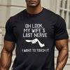 MenS Funny Sarcastic Meme TShirt  Oh Look My WifeS Last Nerve I Want To Touch It Marriage Humor Tshirt Casual Oneck Tees