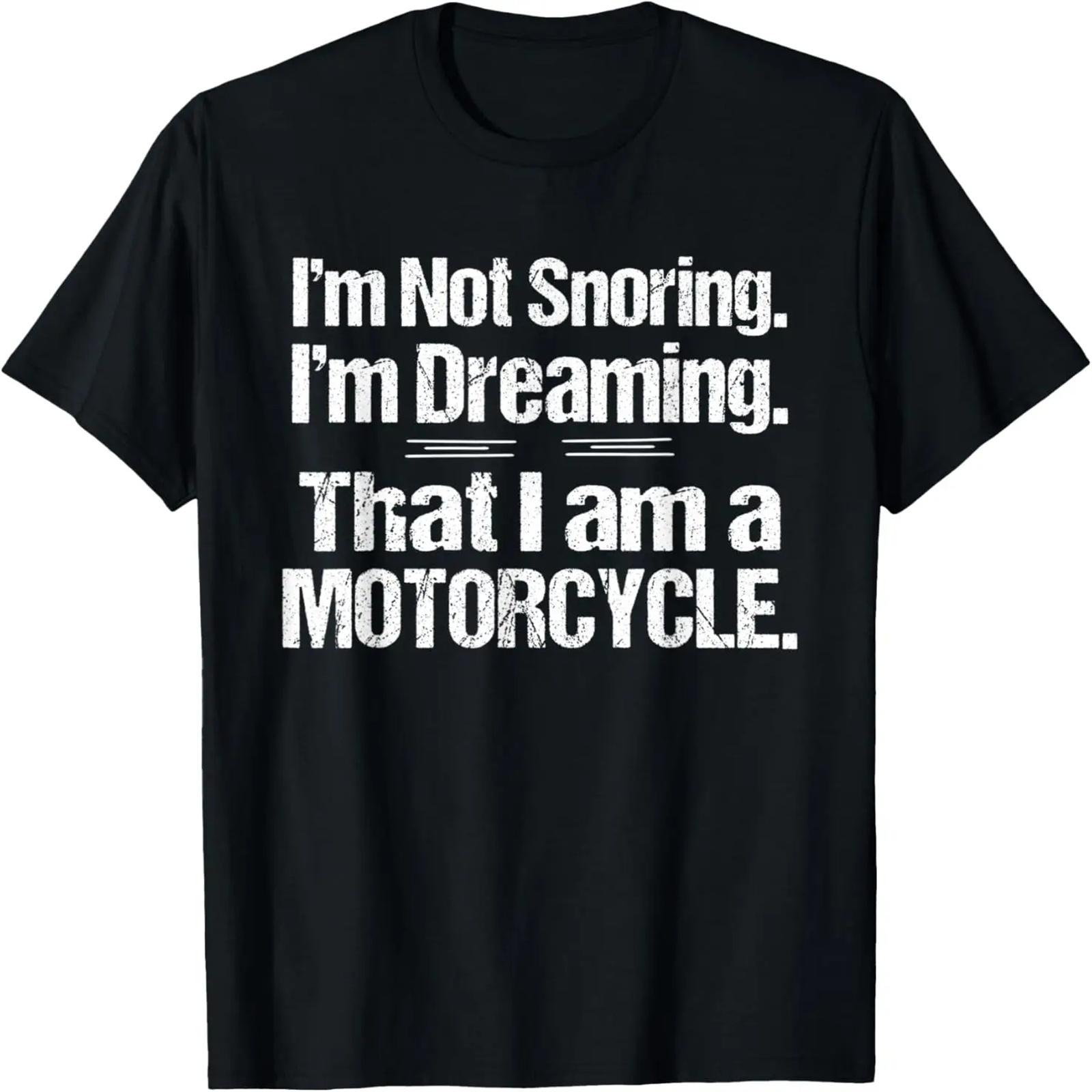 

I m Not Snoring I m Dreaming I m a Motorcycle Shirt S